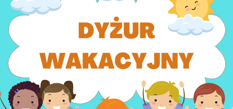 DYŻUR WAKACYJNY DYŻUR WAKACYJNY
